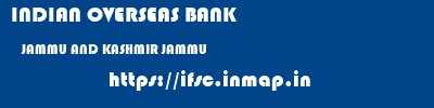 INDIAN OVERSEAS BANK  JAMMU AND KASHMIR JAMMU    ifsc code